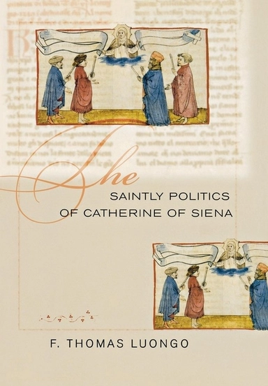 Saintly politics of catherine of siena; F. Thomas Luongo; 2005