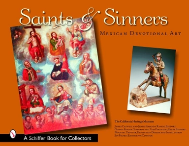Saints & Sinners : Mexican Devotional Art; California Heritage Museum; 2006