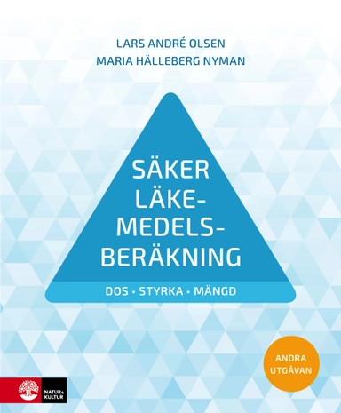Säker läkemedelsberäkning : dos, styrka, mängd; Lars André Olsen, Maria Hälleberg Nyman; 2025