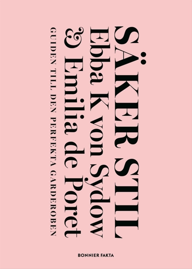 Säker stil : guiden till den perfekta garderoben; Ebba Kleberg von Sydow, Emilia de Poret; 2015