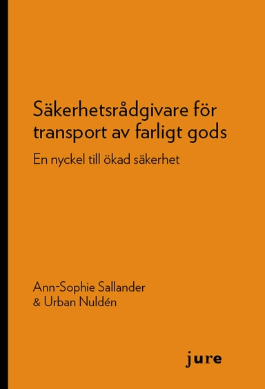 Säkerhetsrådgivare för transport av farligt gods : En nyckel till ökad säkerhet; Ann-Sophie Sallander, Urban Nuldén; 2022