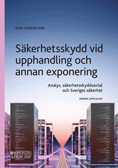 Säkerhetsskydd vid upphandling : analys, säkerhetsskyddsavtal och Sveriges säkerhet; Ylva Söderlund; 2026