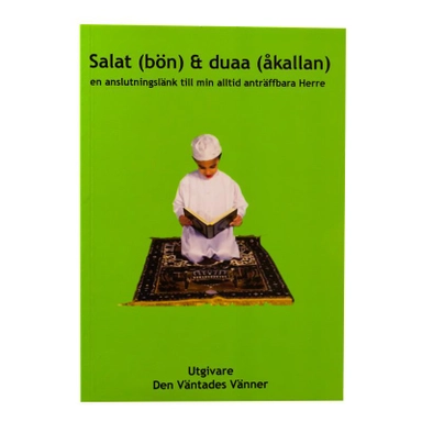 Salat (bön) och duaa (åkallan) : en anslutningslänk till min alltid anträffbara Herre; Den väntades vänner; 2013
