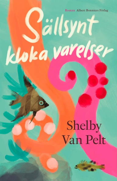 Sällsynt kloka varelser; Shelby Van Pelt; 2023