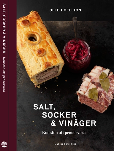 Salt, socker och vinäger : konsten att preservera; Olle T. Cellton; 2014