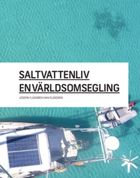 Saltvattenliv : en världsomsegling; Josefin Flodgren, Ivan Flodgren; 2014