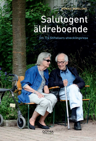 Salutogent äldreboende : om Tre Stiftelsers utvecklingsresa