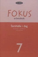 Samhälle i dag. 7, Fokus. Arbetsbok; Bengt Arwén, Ulf Bergqvist, Håkan Dahlberg, Bengt Henricsson, Kaj Hildingson, Lars Hildingson, Tommy Ripmarken, Karin Wergel, Ylva Yngwe, Maria Ramsby; 2005