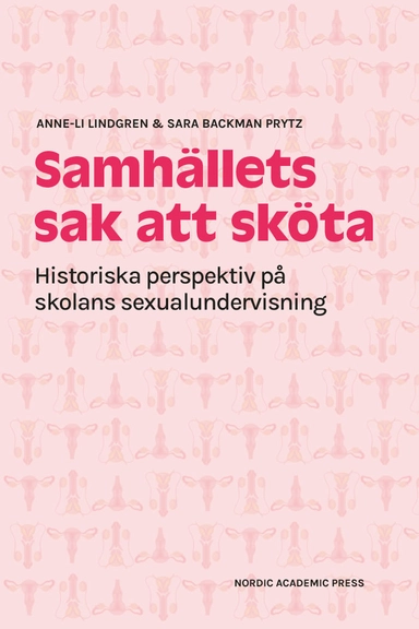 Samhällets sak att sköta : historiska perspektiv på skolans sexualundervisning