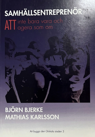 Samhällsentreprenör : att inte bara vara och att agera som om