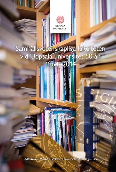 Samhällsvetenskapliga fakulteten vid Uppsala universitet 50 år : 1964-2014