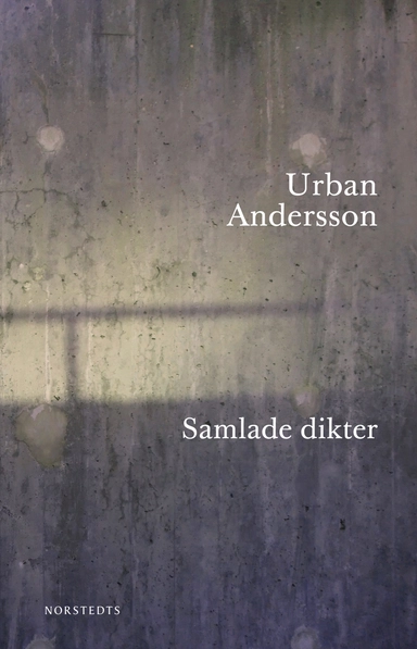 Samlade dikter :; Urban Andersson; 2018