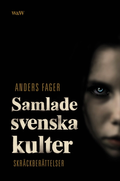 Samlade svenska kulter : skräckberättelser; Anders Fager; 2011