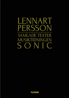 Samlade texter musiktidningen Sonic; Lennart Persson; 2015