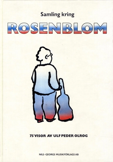 Samling kring Rosenblom : 75 visor av Ulf Peder Olrog; Ulf Peder Olrog; 2016