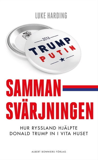 Sammansvärjningen : hur Ryssland hjälpte Donald Trump in i Vita huset; Luke Harding; 2017