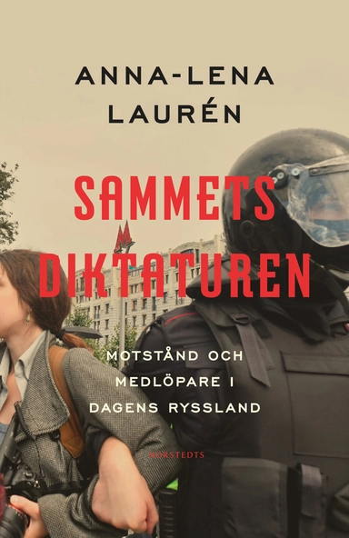 Sammetsdiktaturen : motstånd och medlöpare i dagens Ryssland; Anna-Lena Laurén; 2021