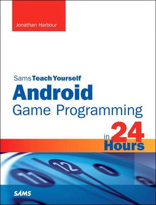 Sams Teach Yourself Android Game Programming in 24 Hours; Jonathan S Harbour; 2012