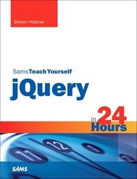 Sams Teach Yourself jQuery in 24 Hours; Steven E. Holzner; 2011
