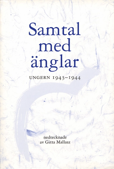 Samtal med änglar : Ungern 1943-1944; Gitta Mallasz; 2001