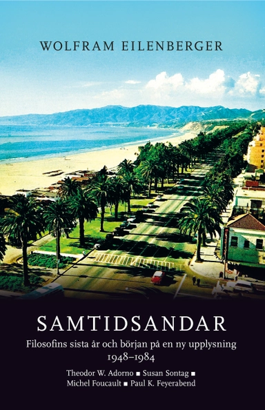Samtidsandar : filosofins sista år och början på en ny upplysning 1948–1984 - Theodor W. Adorno, Susan Sontag, Michel Foucault, Paul K. Feyerabend