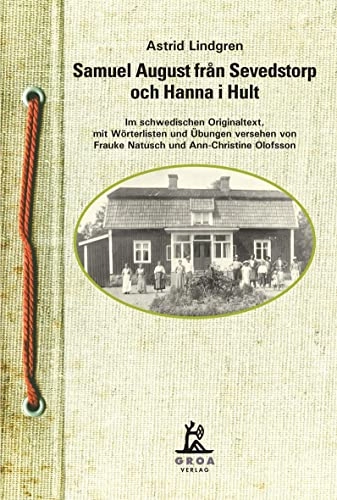 Samuel August från Sevedstorp och Hanna i Hult Im schwedischen Originaltext, mit Wörterlisten und Übungen versehen; Astrid Lindgren; 2015