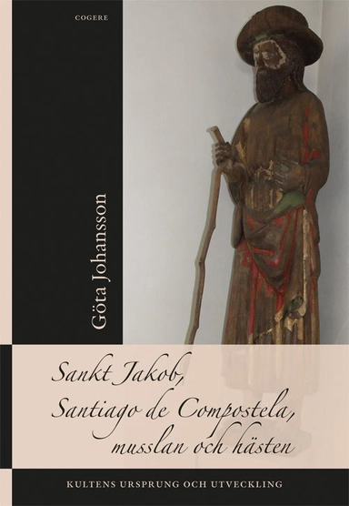 Sankt Jakob, Santiago de Compostela, musslan och hästen : kultens ursprung och utveckling; Göta Johansson; 2015