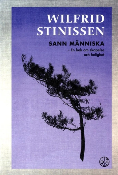 Sann människa : en bok om skapelse och helighet; Wilfrid Stinissen; 2017