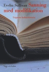 Sanning med modifikation : Lögnens kulturhistoria; Evelin Sullivan; 2003