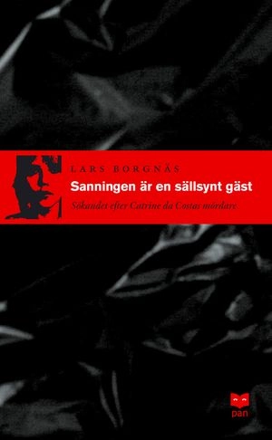 Sanningen är en sällsynt gäst : sökandet efter Catrine da Costas mördare; Lars Borgnäs; 2004