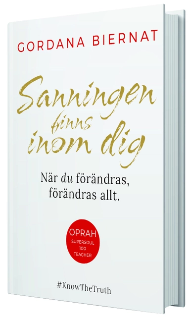 Sanningen finns inom dig : när du förändras, förändras allt; Gordana Biernat; 2017