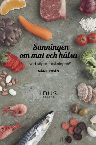Sanningen om mat och hälsa; Måns Rosén; 2016
