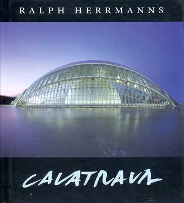 Santiago Calatrava, arkitekt och skulptör, född 1951 : förverkligar det overkliga; Ralph Herrmanns; 2001