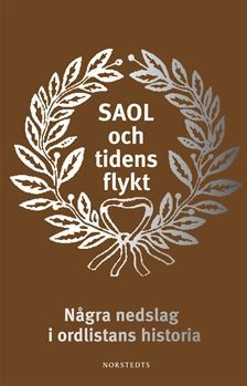 SAOL och tidens flykt : några nedslag i ordlistans historia; Martin Gellerstam; 2009