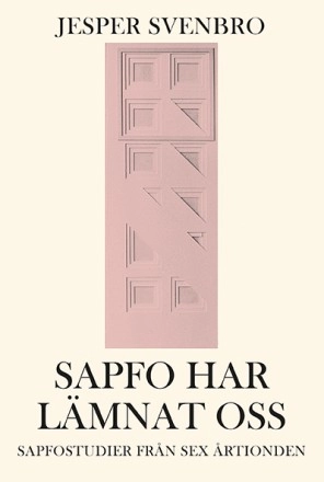 Sapfo har lämnat oss : sapfostudier från sex årtionden; Jesper Svenbro; 2015