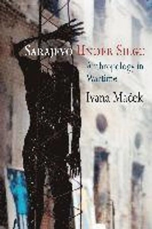 Sarajevo under siege : anthropology in wartime; Ivana Maček; 2009