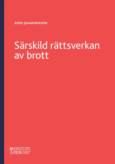 Särskild rättsverkan av brott : en genomgång av reglerna om särskild rättsverkan av brott och om näringsförbud; Sven Johannisson; 2025