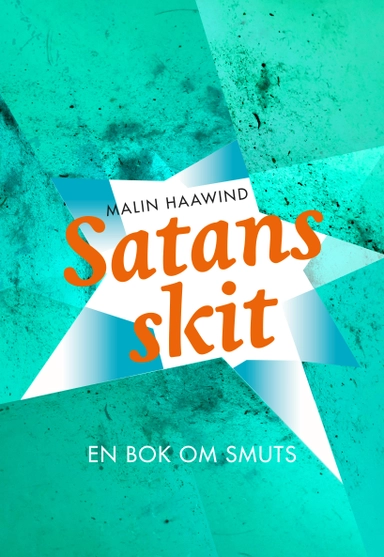 Satans skit : en bok om smuts; Malin Haawind; 2019