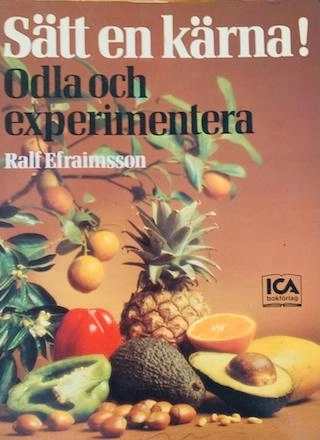 Sätt en kärna! : odla och experimentera; Ralf Efraimsson; 1976