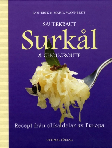 Sauerkraut, surkål & choucroute : recept från olika delar av Europa; Jan-Erik Wannerdt, Maria Wannerdt; 2010