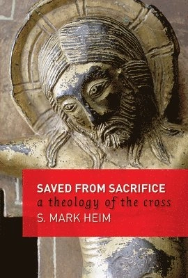 Saved from sacrifice : a theology of the cross; S. Mark Heim; 2006
