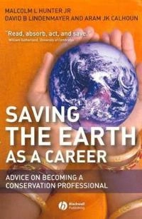 Saving the Earth as a Career: Advice on Becoming a Conservation Professiona; Malcolm L. Hunter, David Lindenmayer, Aram Calhoun; 2007