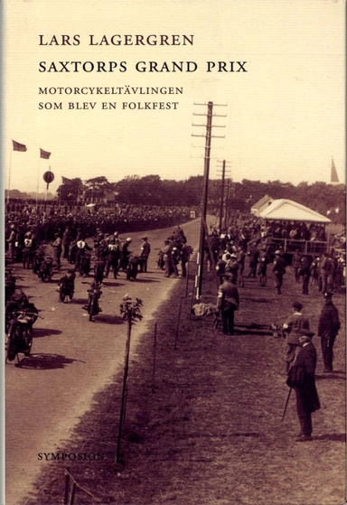 Saxtorps grand prix : motorcykeltävlingen som blev en folkfest; Lars Lagergren; 2002