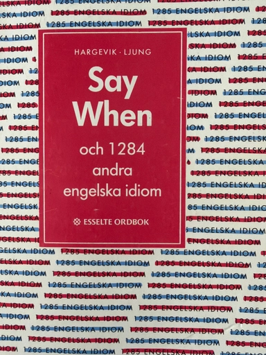 Say when och 1284 andra engelska idiom