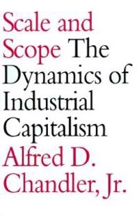 Scale and scope : the dynamics of industrial capitalism; Chandler; 1994