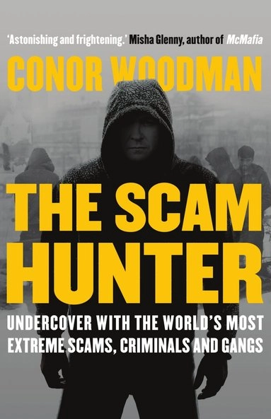 Scam hunter - investigating the criminal heart of the global city; Conor Woodman; 2018