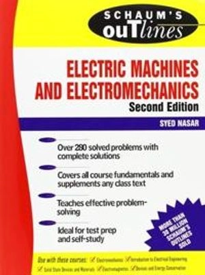 Schaum's outline of theory and problems of electric machines and electromechanics; Syed A. Nasar; 1998