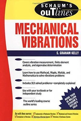 Schaum's outline of theory and problems of mechanical vibrations; S. Graham Kelly; 1996