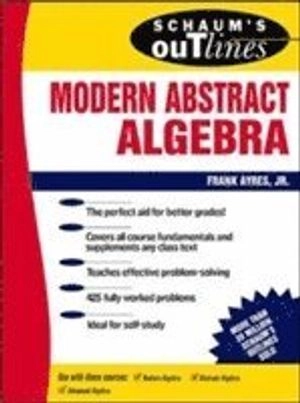 Schaum's outline of theory and problems of modern abstract algebra; Frank Ayres; 1965