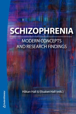 Schizophrenia : modern concepts and research findings; Håkan Hall, Elisabet Hall; 2008